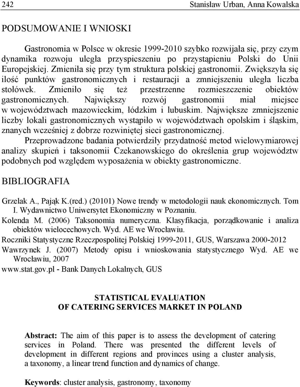 Zmieniło się też przestrzenne rozmieszczenie obiektów gastronomicznych. Największy rozwój gastronomii miał miejsce w województwach mazowieckim, łódzkim i lubuskim.