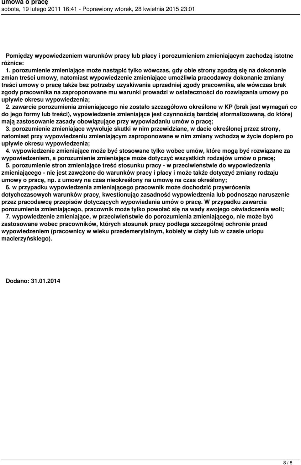 umowy o pracę także bez potrzeby uzyskiwania uprzedniej zgody pracownika, ale wówczas brak zgody pracownika na zaproponowane mu warunki prowadzi w ostateczności do rozwiązania umowy po upływie okresu