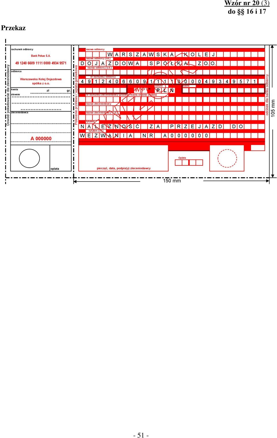 49 1240 6609 1111 0000 4934 9571 Warszawska Kolej Dojazdowa spółka z o.o. A 000000 Polecenie przelewu / wplata gotówkowa nazwa odbiorcy nazwa odbiorcy (cd.) nazwa odbiorcy (cd.