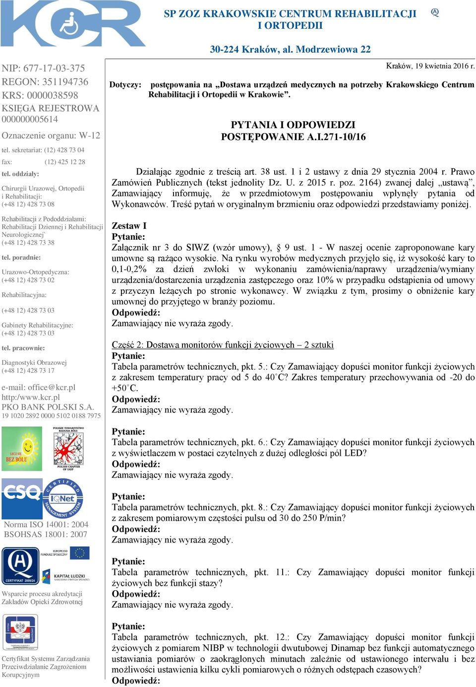 2164) zwanej dalej ustawą, Zamawiający informuję, że w przedmiotowym postępowaniu wpłynęły pytania od Wykonawców. Treść pytań w oryginalnym brzmieniu oraz odpowiedzi przedstawiamy poniżej.