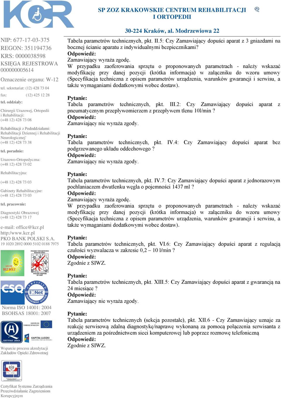 4: Czy Zamawiający dopuści aparat bez podgrzewanego układu oddechowego? Tabela parametrów technicznych, pkt. IV.