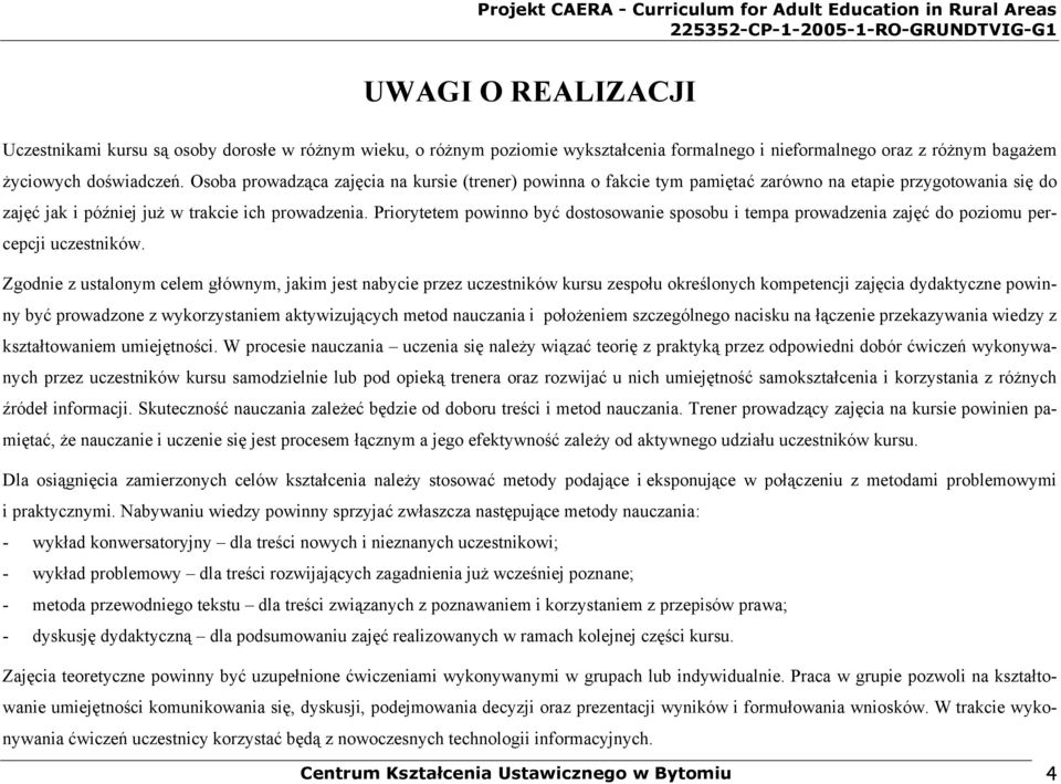Priorytetem powinno być dostosowanie sposobu i tempa prowadzenia zajęć do poziomu percepcji uczestników.