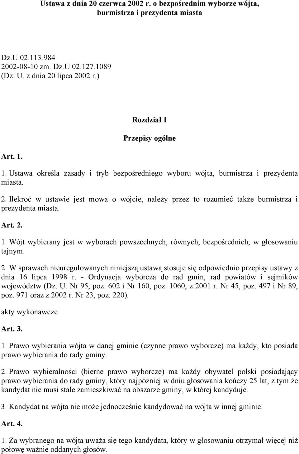 Ilekroć w ustawie jest mowa o wójcie, należy przez to rozumieć także burmistrza i prezydenta miasta. Art. 2. 1.