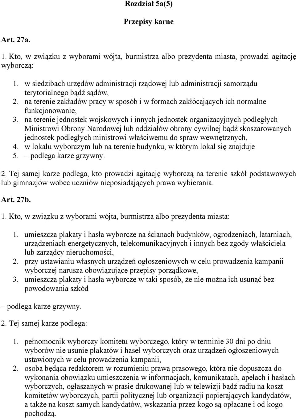 na terenie jednostek wojskowych i innych jednostek organizacyjnych podległych Ministrowi Obrony Narodowej lub oddziałów obrony cywilnej bądź skoszarowanych jednostek podległych ministrowi właściwemu