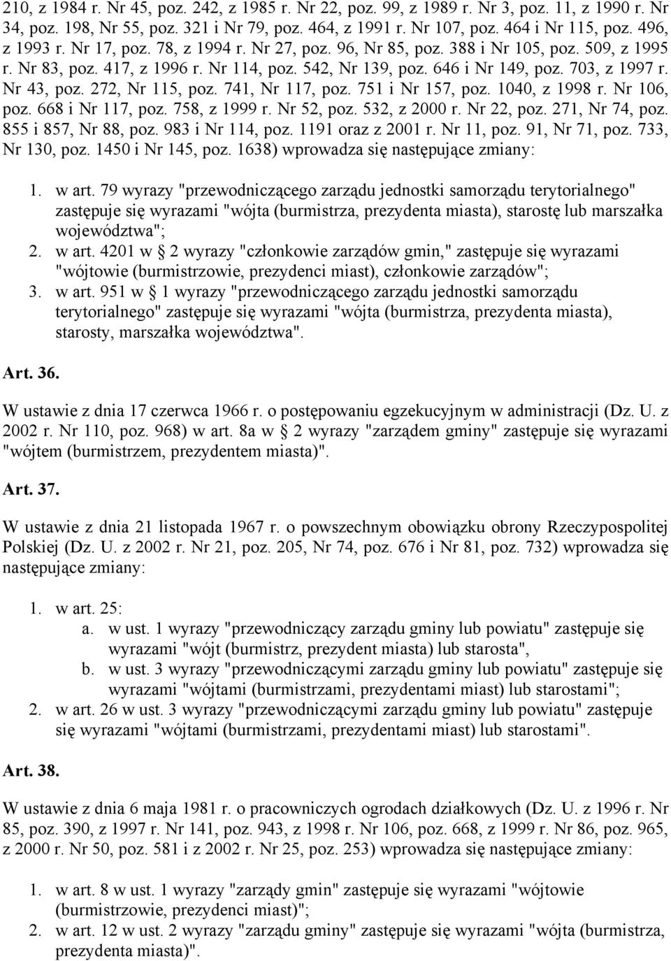 Nr 43, poz. 272, Nr 115, poz. 741, Nr 117, poz. 751 i Nr 157, poz. 1040, z 1998 r. Nr 106, poz. 668 i Nr 117, poz. 758, z 1999 r. Nr 52, poz. 532, z 2000 r. Nr 22, poz. 271, Nr 74, poz.