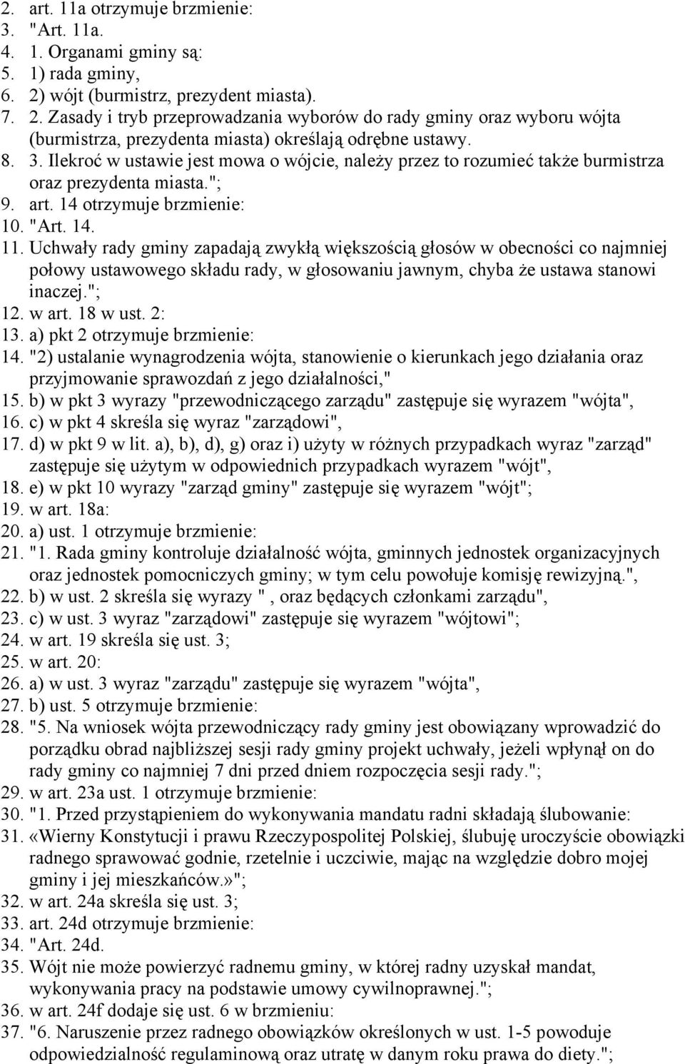 Ilekroć w ustawie jest mowa o wójcie, należy przez to rozumieć także burmistrza oraz prezydenta miasta."; 9. art. 14 otrzymuje brzmienie: 10. "Art. 14. 11.