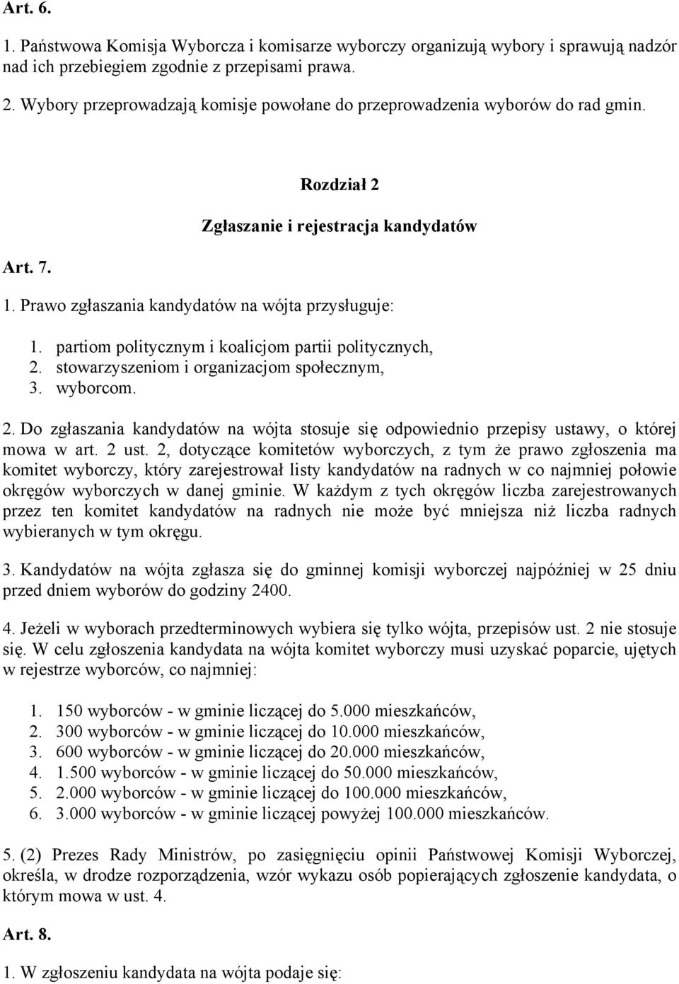 partiom politycznym i koalicjom partii politycznych, 2. stowarzyszeniom i organizacjom społecznym, 3. wyborcom. 2. Do zgłaszania kandydatów na wójta stosuje się odpowiednio przepisy ustawy, o której mowa w art.