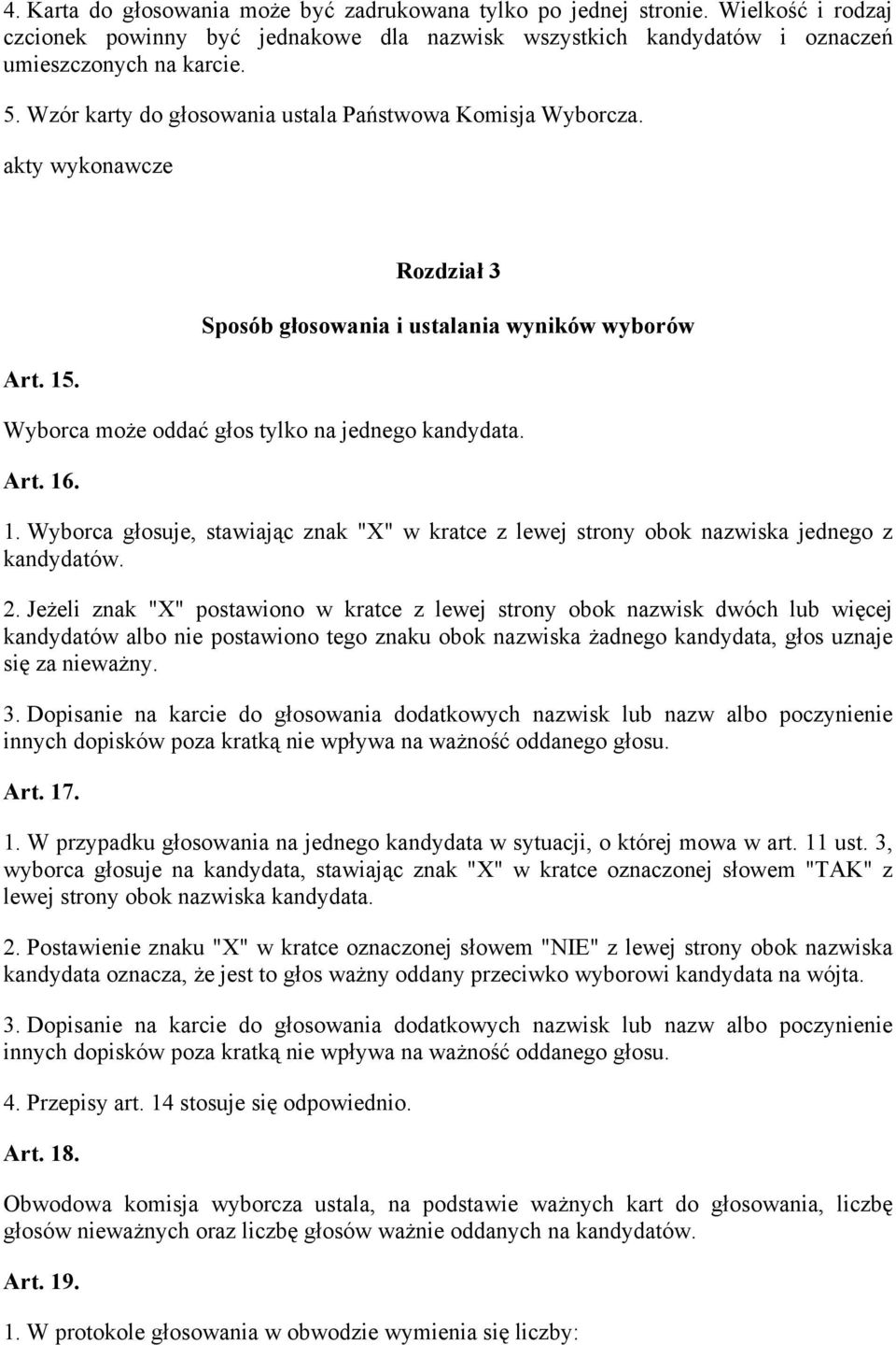 1. Wyborca głosuje, stawiając znak "X" w kratce z lewej strony obok nazwiska jednego z kandydatów. 2.