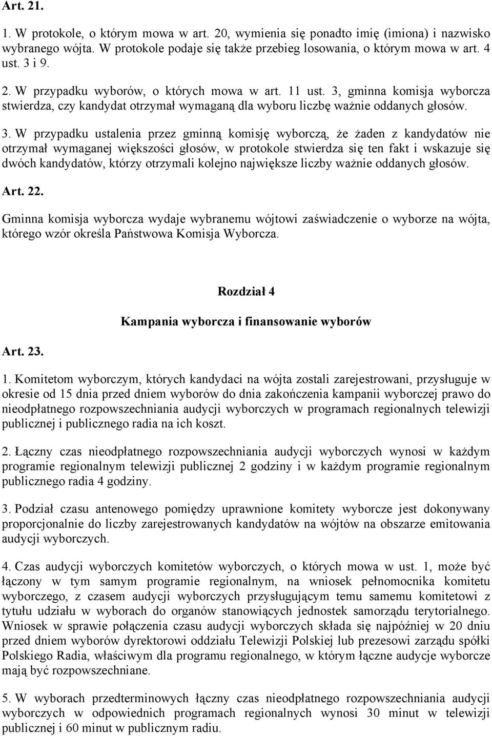 gminna komisja wyborcza stwierdza, czy kandydat otrzymał wymaganą dla wyboru liczbę ważnie oddanych głosów. 3.