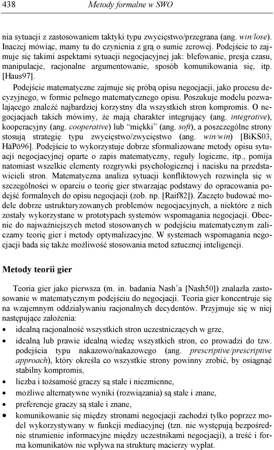 Podejście matematyczne zajmuje się próbą opisu negocjacji, jako procesu decyzyjnego, w formie pełnego matematycznego opisu.