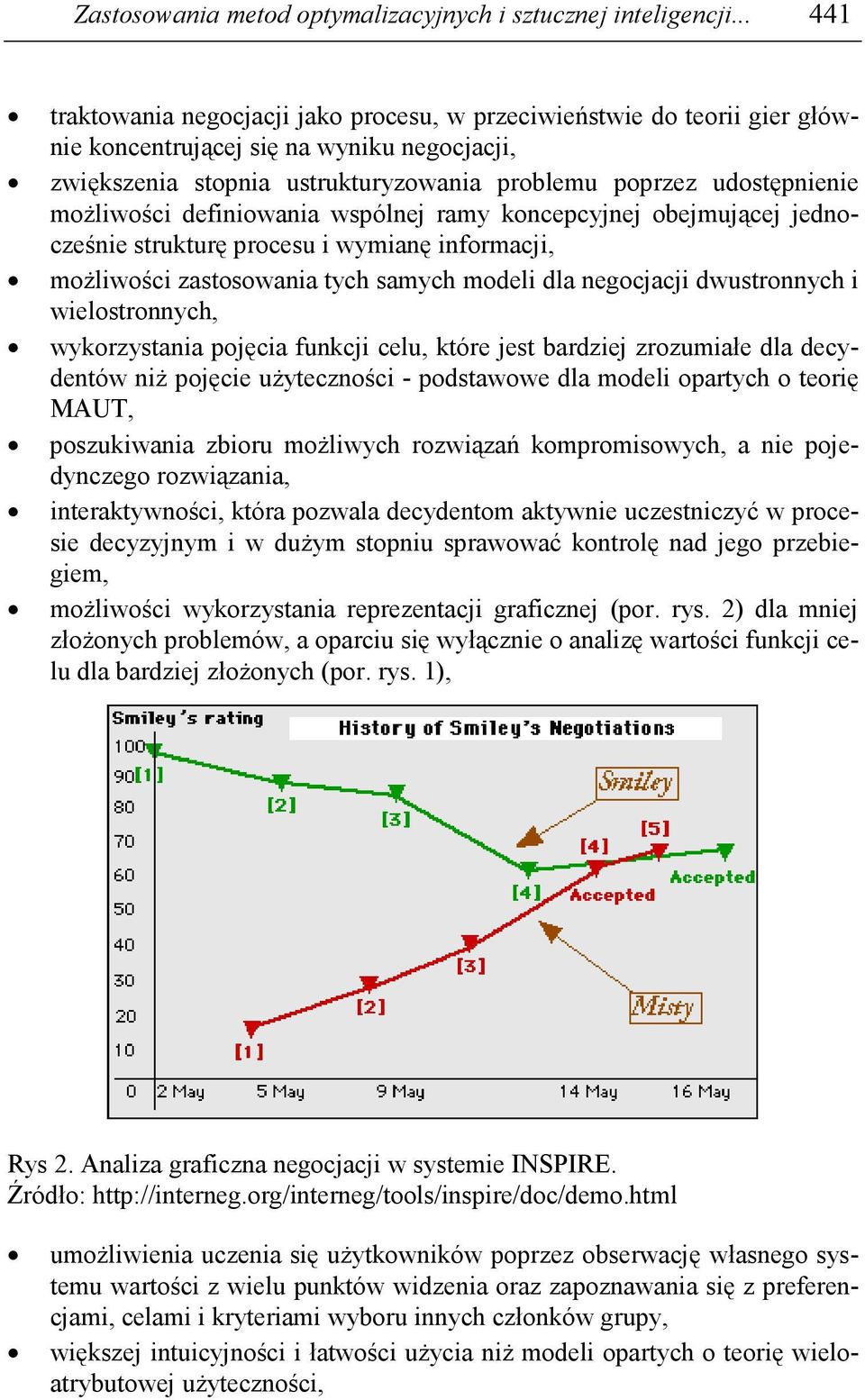 moŝliwości definiowania wspólnej ramy koncepcyjnej obejmującej jednocześnie strukturę procesu i wymianę informacji, moŝliwości zastosowania tych samych modeli dla negocjacji dwustronnych i