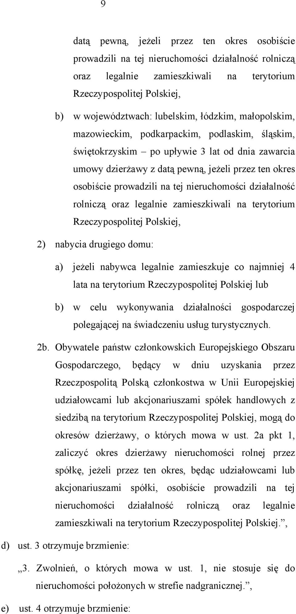 nieruchomości działalność rolniczą oraz legalnie zamieszkiwali na terytorium Rzeczypospolitej Polskiej, 2) nabycia drugiego domu: a) jeżeli nabywca legalnie zamieszkuje co najmniej 4 lata na