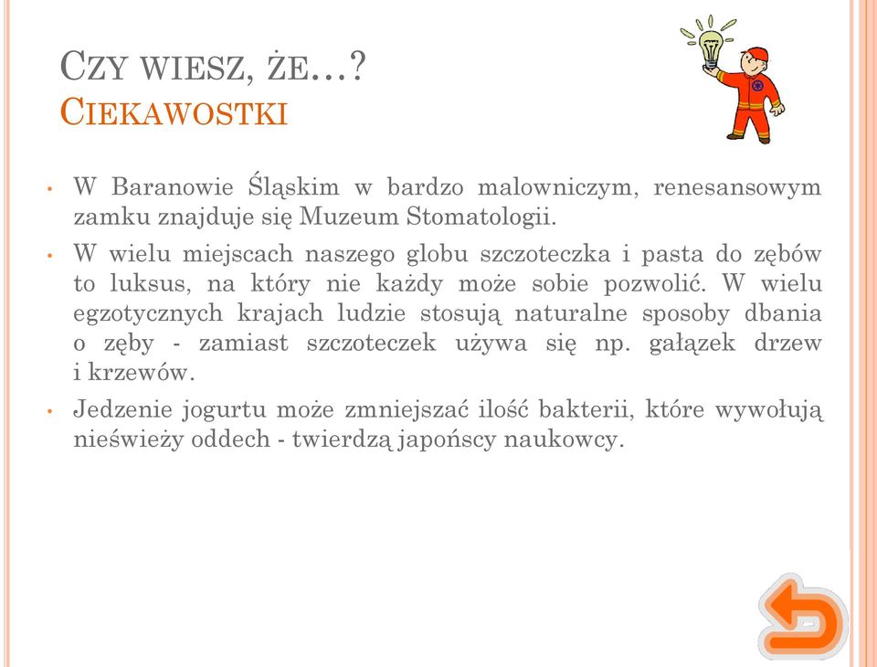 W wielu egzotycznych krajach ludzie stosują naturalne sposoby dbania o zęby - zamiast szczoteczek używa się np.