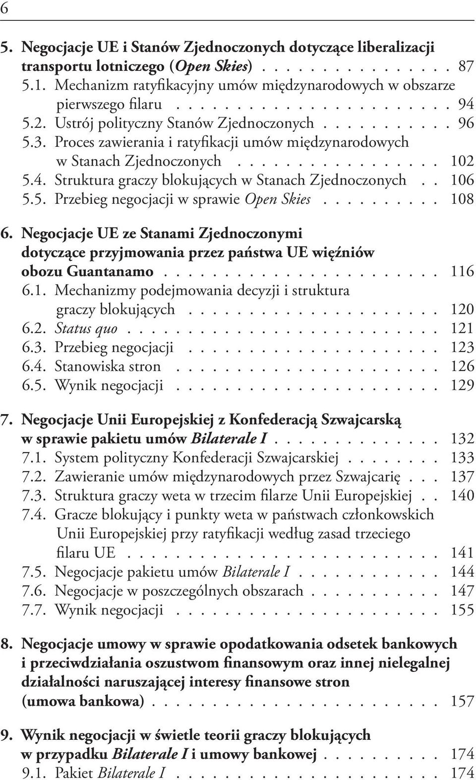 . 106 5.5. Przebieg negocjacji w sprawie Open Skies.......... 108 6. Negocjacje UE ze Stanami Zjednoczonymi dotyczące przyjmowania przez państwa UE więźniów obozu Guantanamo....................... 116 6.