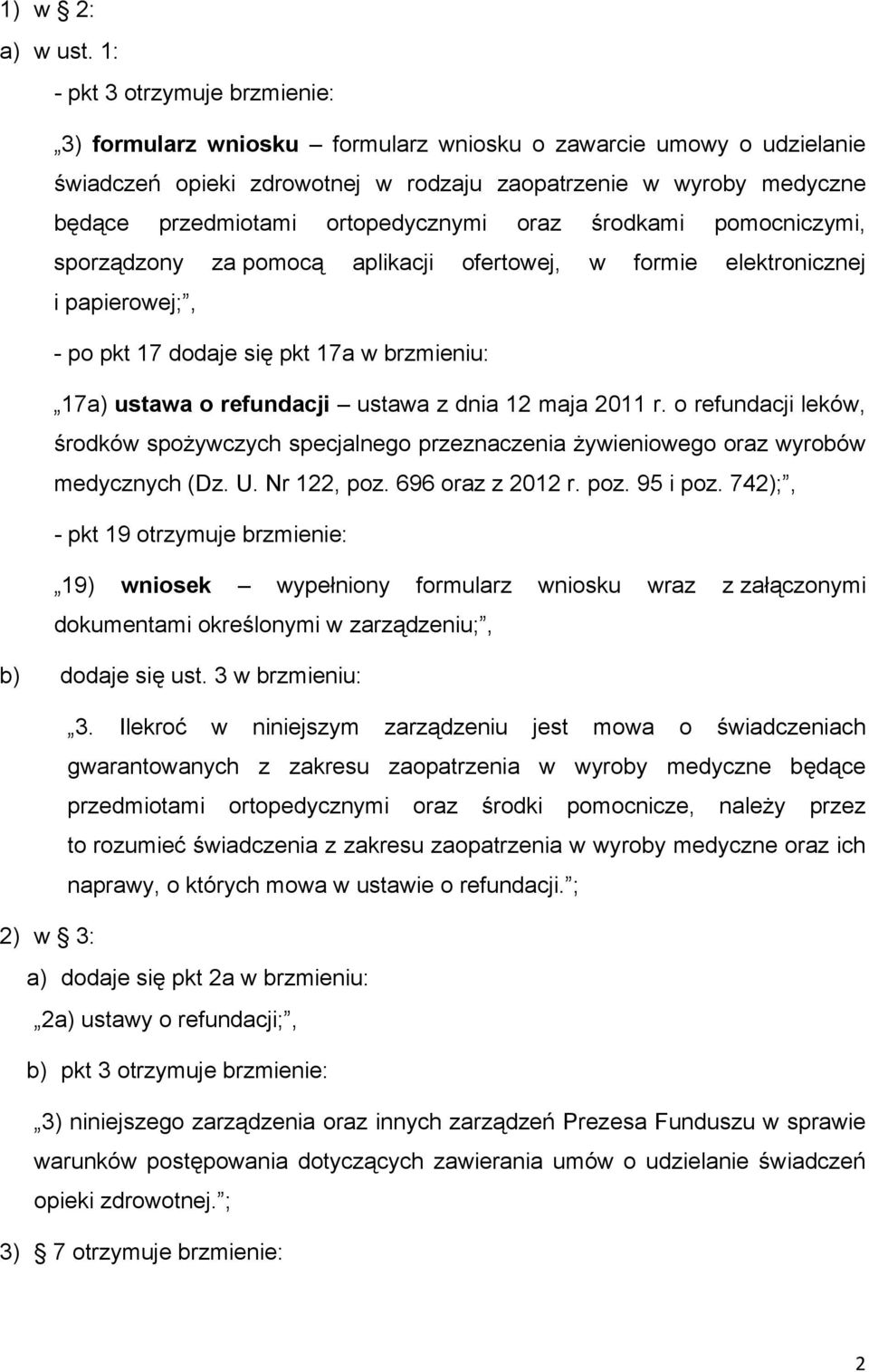 ortopedycznymi oraz środkami pomocniczymi, sporządzony za pomocą aplikacji ofertowej, w formie elektronicznej i papierowej;, - po pkt 17 dodaje się pkt 17a w brzmieniu: 17a) ustawa o refundacji