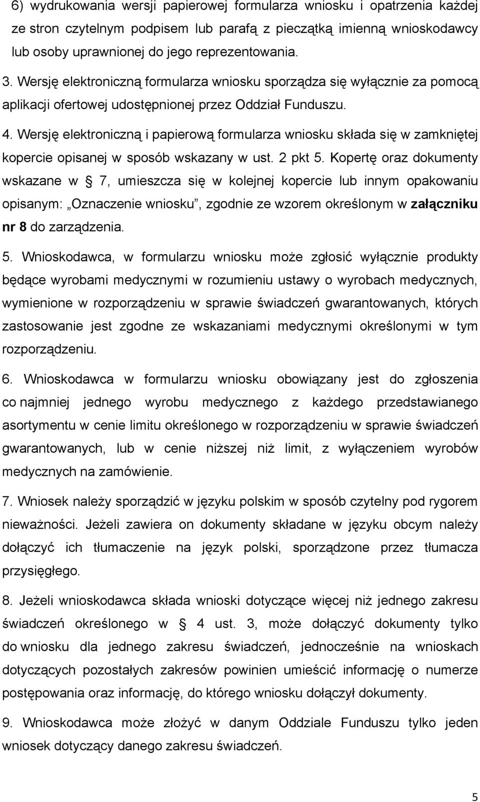 Wersję elektroniczną i papierową formularza wniosku składa się w zamkniętej kopercie opisanej w sposób wskazany w ust. 2 pkt 5.