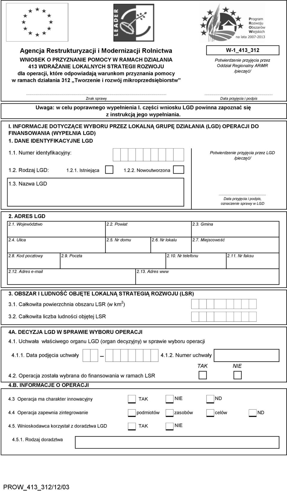 .. Data przyjęcia i podpis Uwaga: w celu poprawnego wypełnienia I. części wniosku LGD powinna zapoznać się z instrukcją jego wypełniania. I. INFORMACJE DOTYCZĄCE WYBORU PRZEZ LOKALNĄ GRUPĘ DZIAŁANIA (LGD) OPERACJI DO FINANSOWANIA (WYPEŁNIA LGD) 1.
