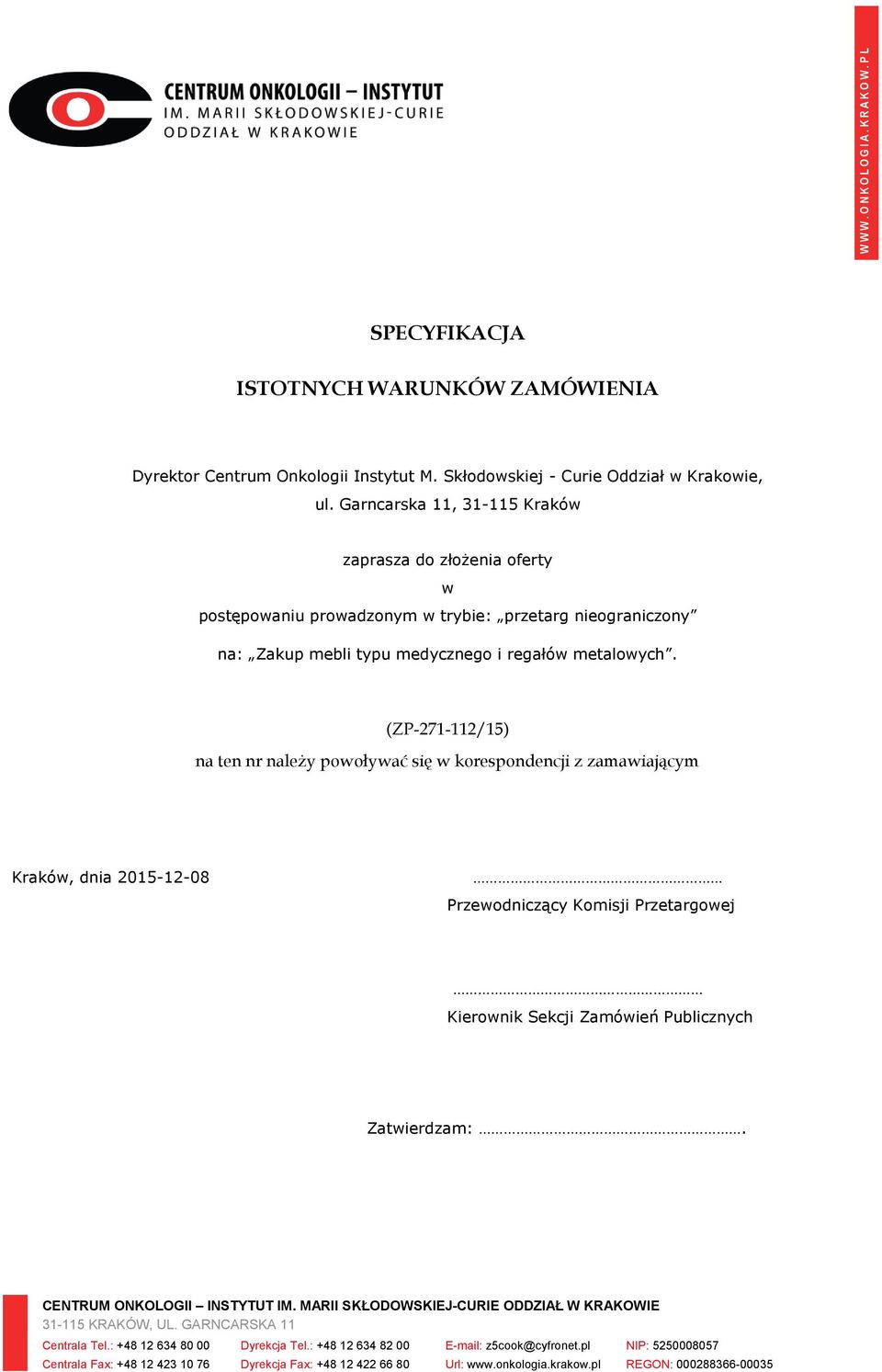 (ZP-271-112/15) na ten nr należy powoływać się w korespondencji z zamawiającym Kraków, dnia 2015-12-08 Przewodniczący Komisji Przetargowej Kierownik Sekcji Zamówień Publicznych Zatwierdzam:.
