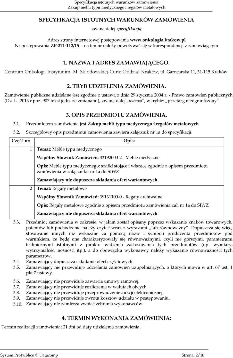 Skłodowskiej-Curie Oddział Kraków, ul. Garncarska 11, 31-115 Kraków 2. TRYB UDZIELENIA ZAMÓWIENIA. Zamówienie publiczne udzielane jest zgodnie z ustawą z dnia 29 stycznia 2004 r.