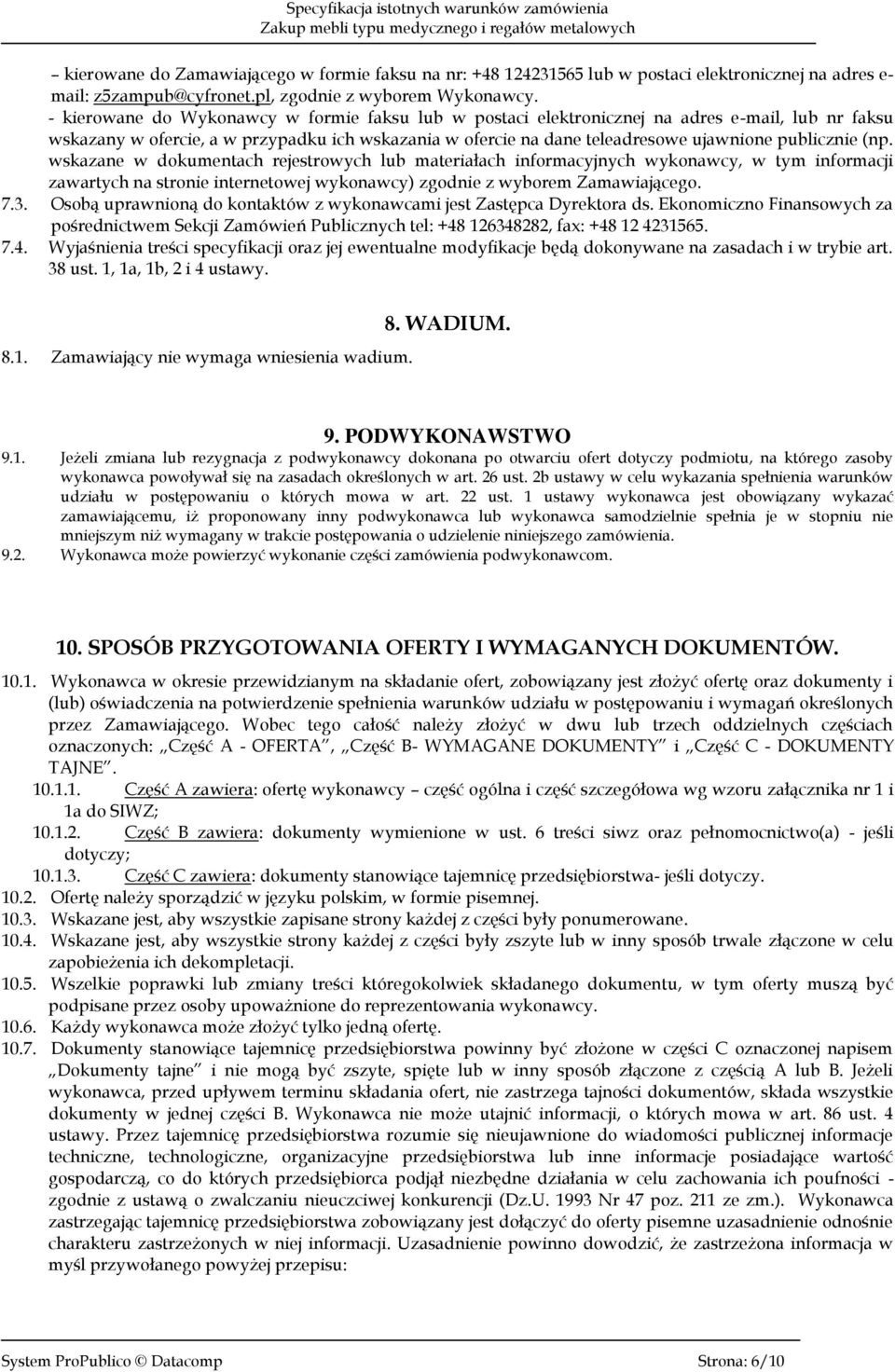 (np. wskazane w dokumentach rejestrowych lub materiałach informacyjnych wykonawcy, w tym informacji zawartych na stronie internetowej wykonawcy) zgodnie z wyborem Zamawiającego. 7.3.