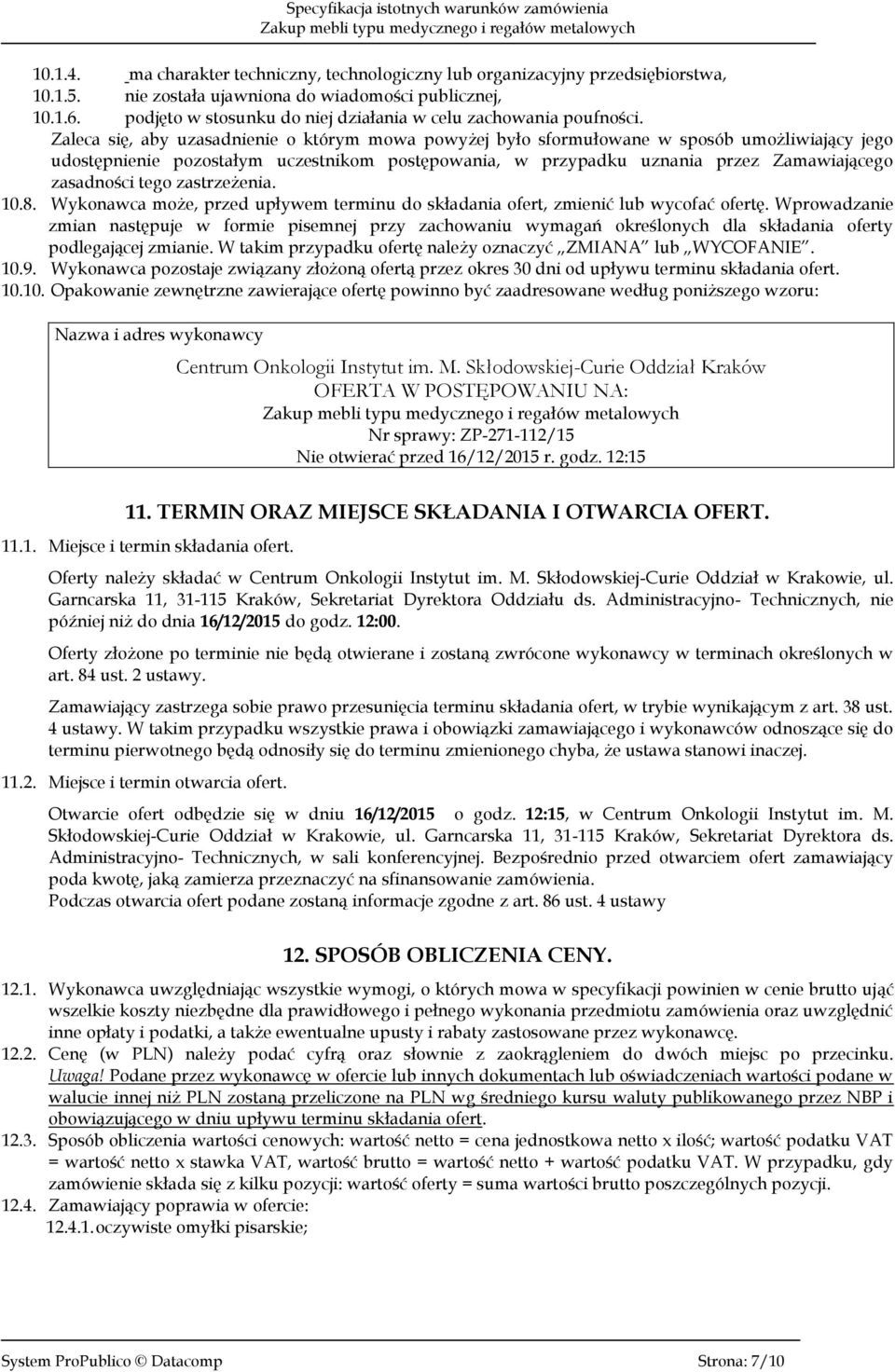 Zaleca się, aby uzasadnienie o którym mowa powyżej było sformułowane w sposób umożliwiający jego udostępnienie pozostałym uczestnikom postępowania, w przypadku uznania przez Zamawiającego zasadności