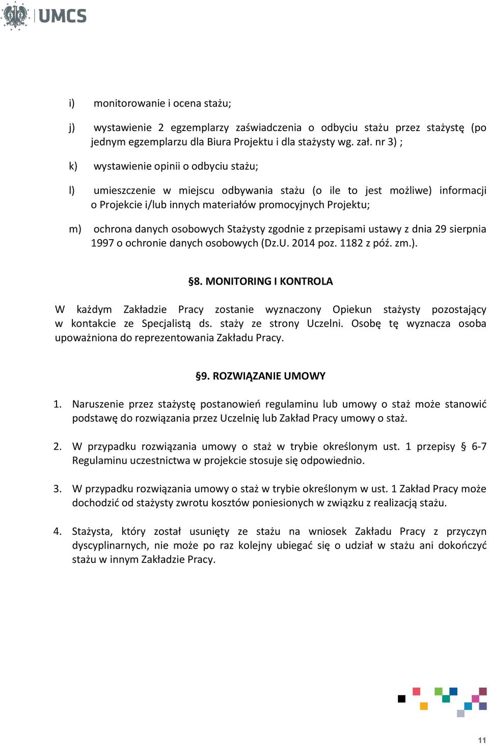 danych osobowych Stażysty zgodnie z przepisami ustawy z dnia 29 sierpnia 1997 o ochronie danych osobowych (Dz.U. 2014 poz. 1182 z póź. zm.). 8.