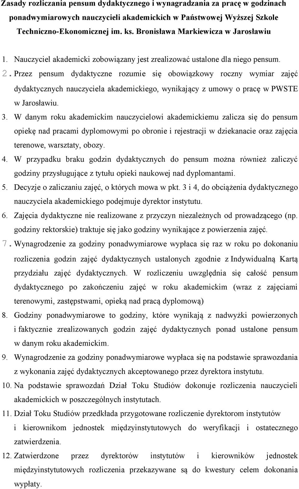 Przez pensum dydaktyczne rozumie się obowiązkowy roczny wymiar zajęć dydaktycznych nauczyciela akademickiego, wynikający z umowy o pracę w PWSTE w Jarosławiu. 3.