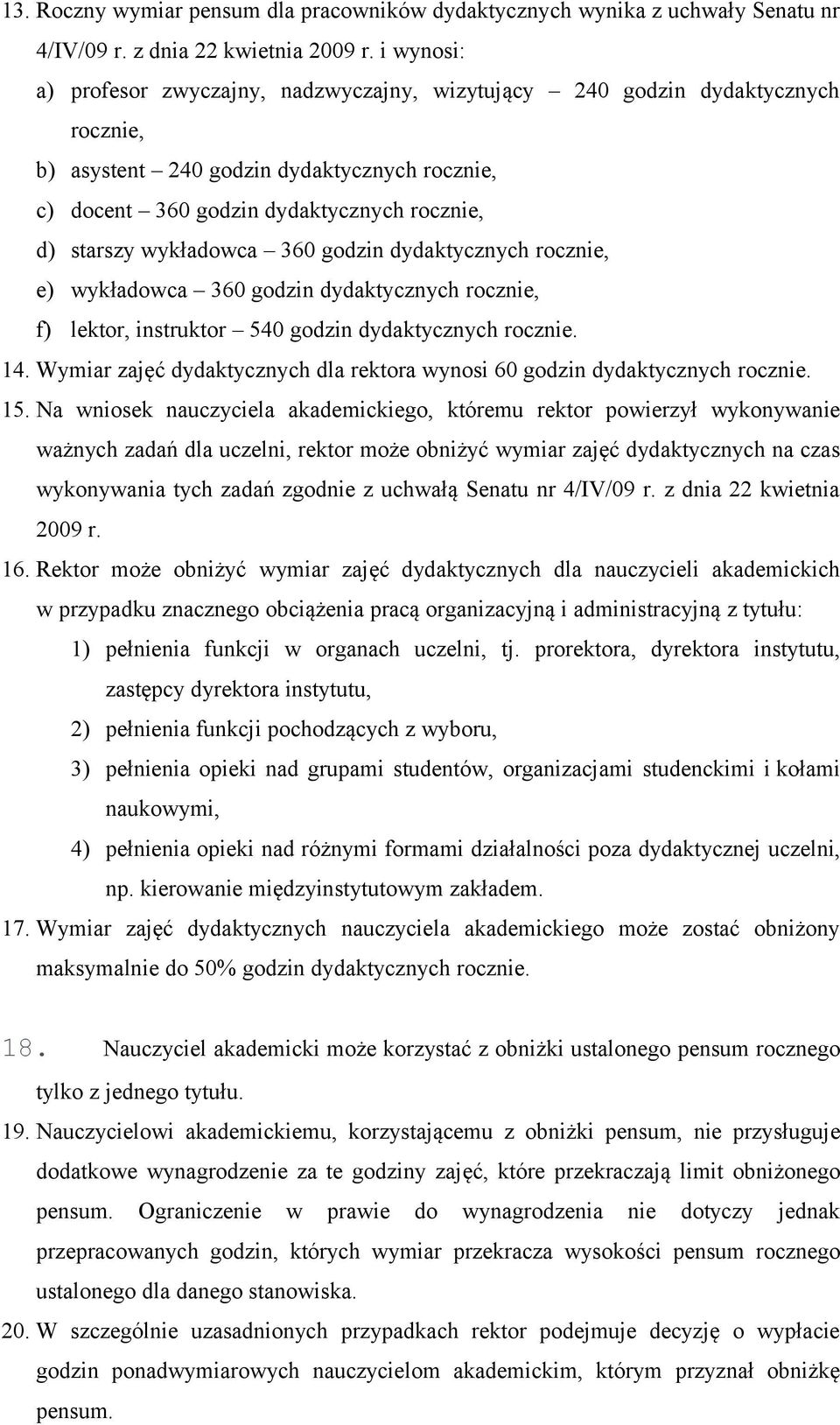 wykładowca 360 godzin dydaktycznych rocznie, e) wykładowca 360 godzin dydaktycznych rocznie, f) lektor, instruktor 540 godzin dydaktycznych rocznie. 14.