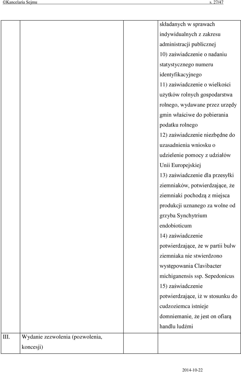 o wielkości użytków rolnych gospodarstwa rolnego, wydawane przez urzędy gmin właściwe do pobierania podatku rolnego 12) zaświadczenie niezbędne do uzasadnienia wniosku o udzielenie pomocy z udziałów