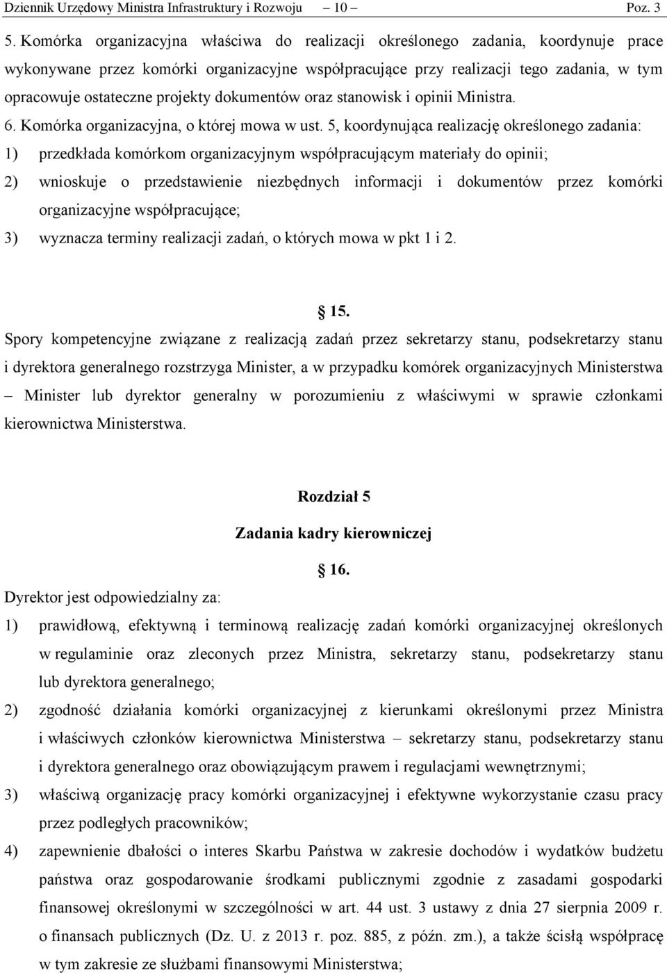 projekty dokumentów oraz stanowisk i opinii Ministra. 6. Komórka organizacyjna, o której mowa w ust.
