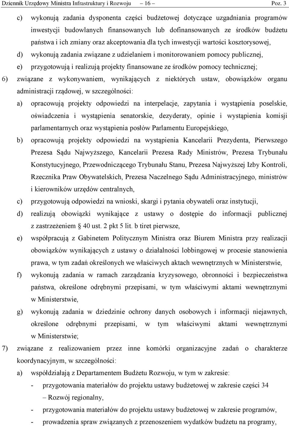 dla tych inwestycji wartości kosztorysowej, d) wykonują zadania związane z udzielaniem i monitorowaniem pomocy publicznej, e) przygotowują i realizują projekty finansowane ze środków pomocy