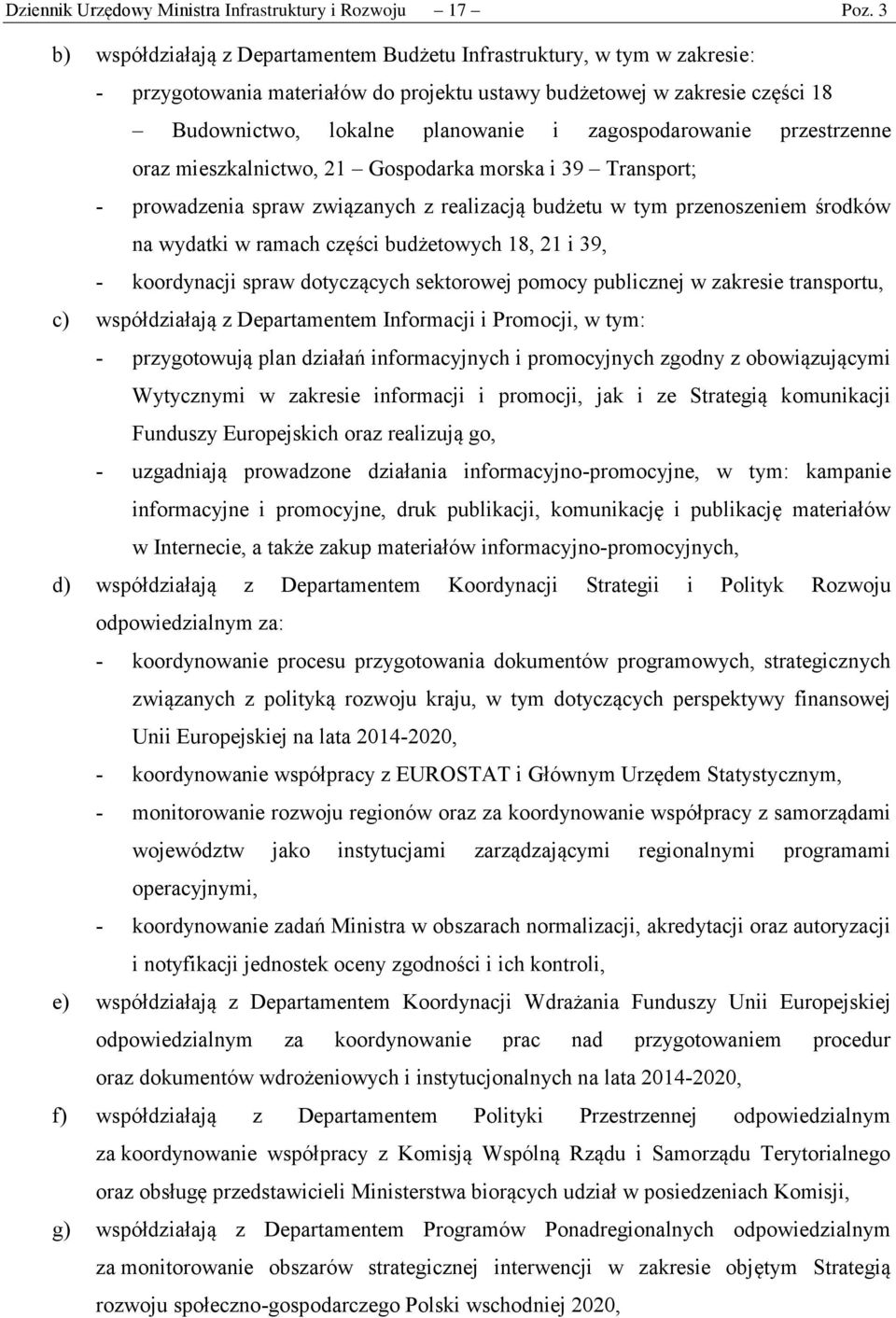 zagospodarowanie przestrzenne oraz mieszkalnictwo, 21 Gospodarka morska i 39 Transport; - prowadzenia spraw związanych z realizacją budżetu w tym przenoszeniem środków na wydatki w ramach części