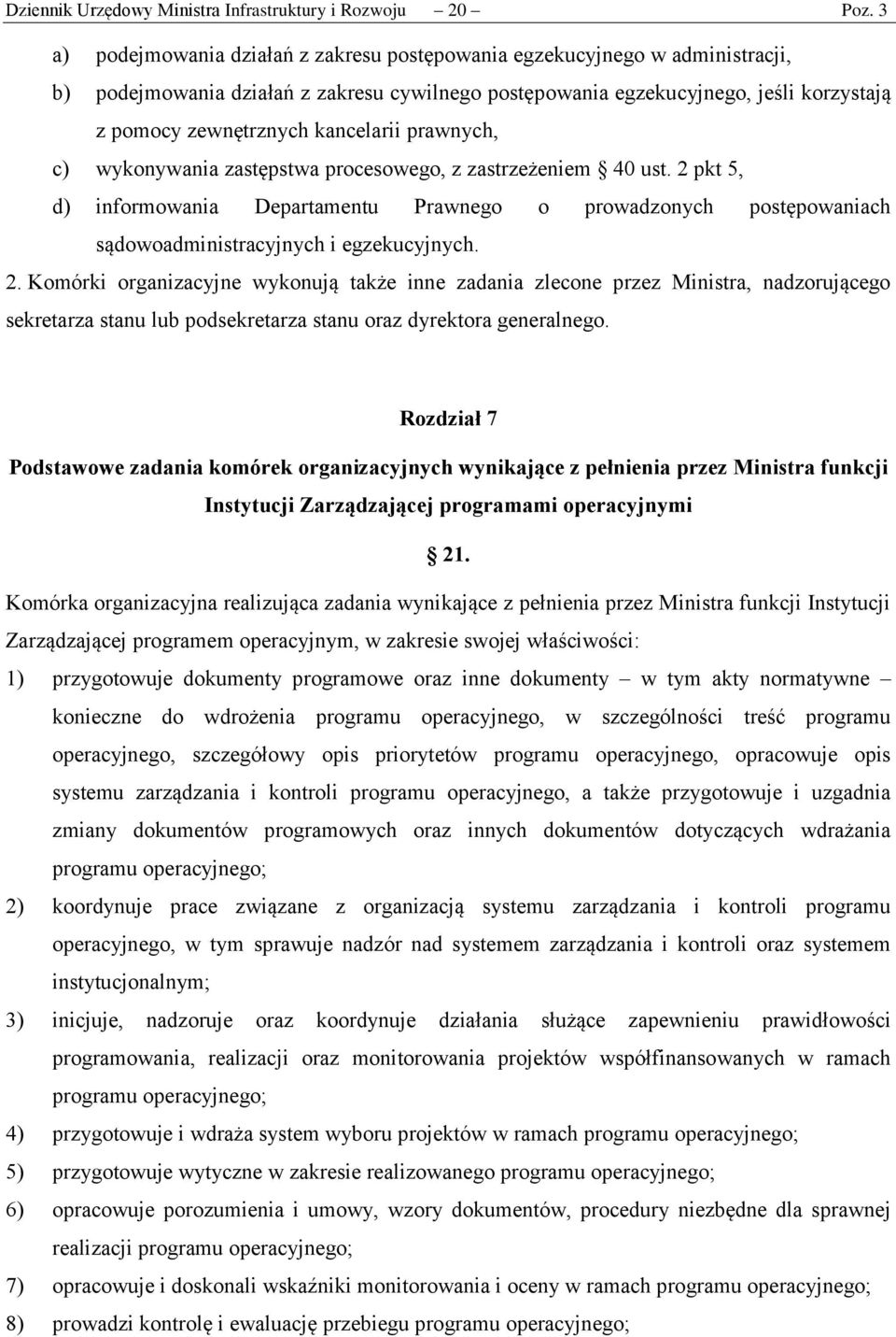 kancelarii prawnych, c) wykonywania zastępstwa procesowego, z zastrzeżeniem 40 ust.