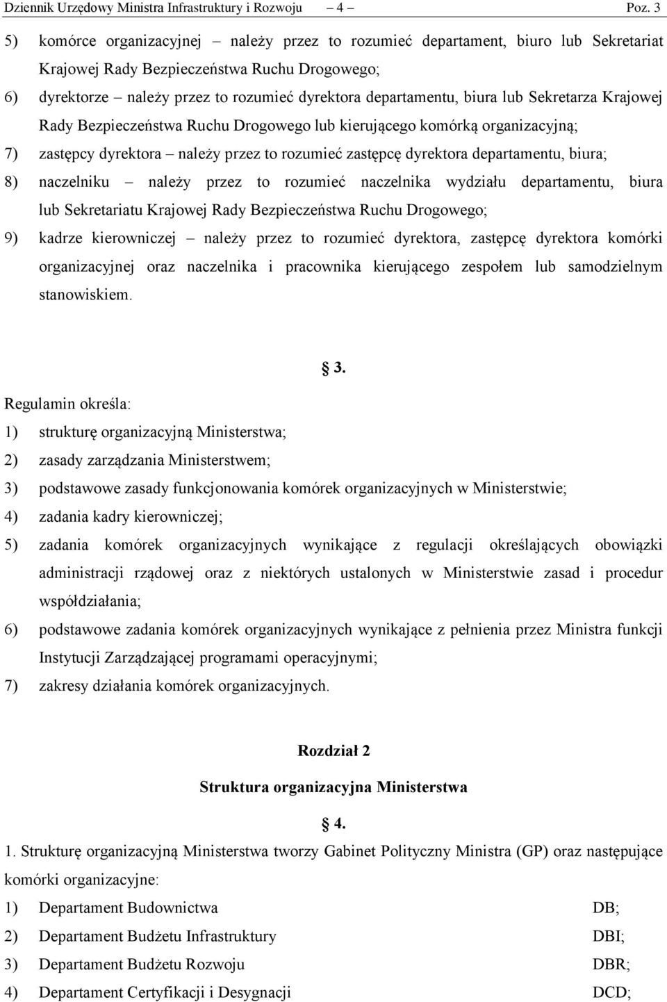 biura lub Sekretarza Krajowej Rady Bezpieczeństwa Ruchu Drogowego lub kierującego komórką organizacyjną; 7) zastępcy dyrektora należy przez to rozumieć zastępcę dyrektora departamentu, biura; 8)