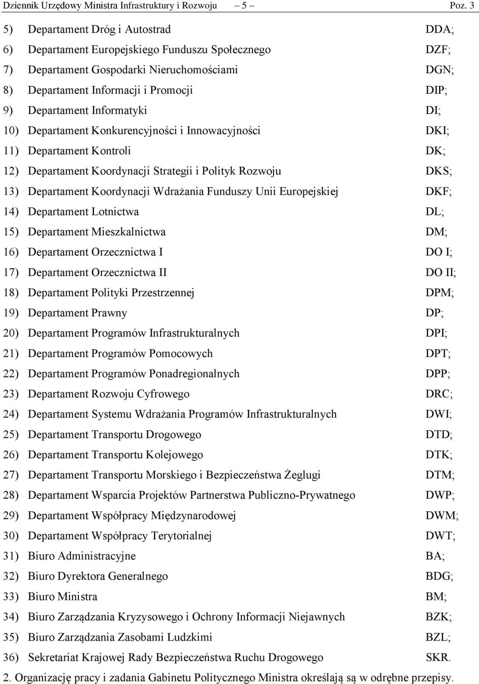 Informatyki DI; 10) Departament Konkurencyjności i Innowacyjności DKI; 11) Departament Kontroli DK; 12) Departament Koordynacji Strategii i Polityk Rozwoju DKS; 13) Departament Koordynacji Wdrażania