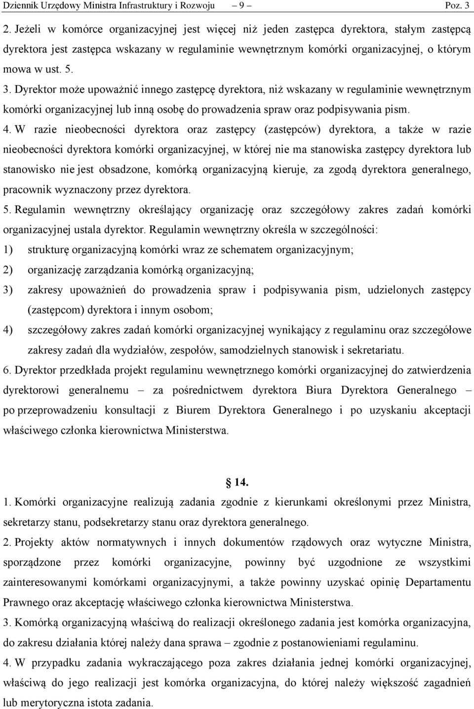 Dyrektor może upoważnić innego zastępcę dyrektora, niż wskazany w regulaminie wewnętrznym komórki organizacyjnej lub inną osobę do prowadzenia spraw oraz podpisywania pism. 4.