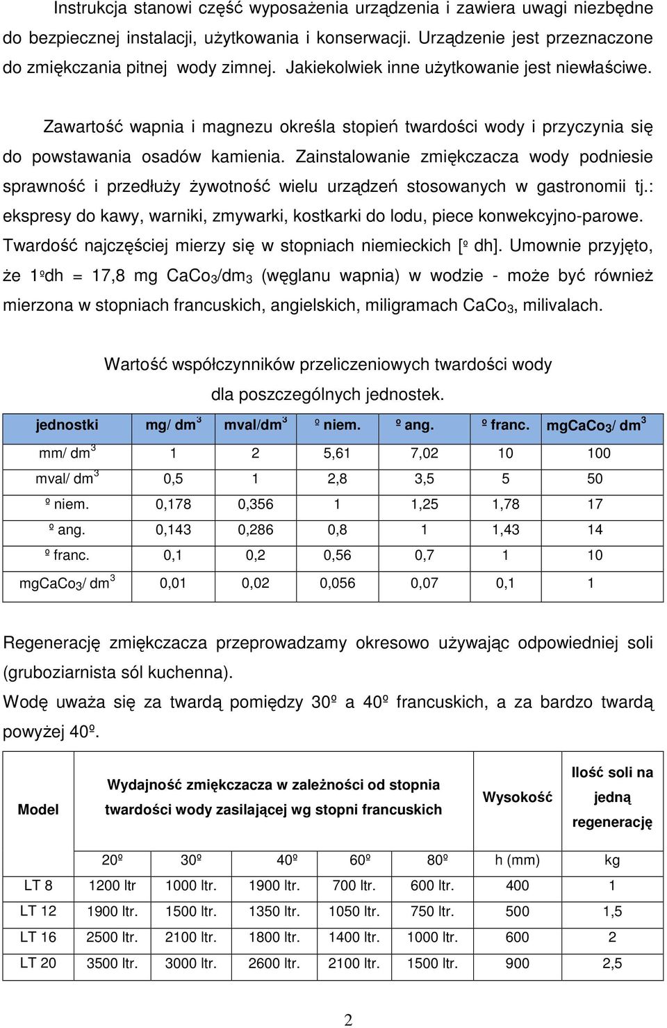 Zainstalowanie zmiękczacza wody podniesie sprawność i przedłuŝy Ŝywotność wielu urządzeń stosowanych w gastronomii tj.