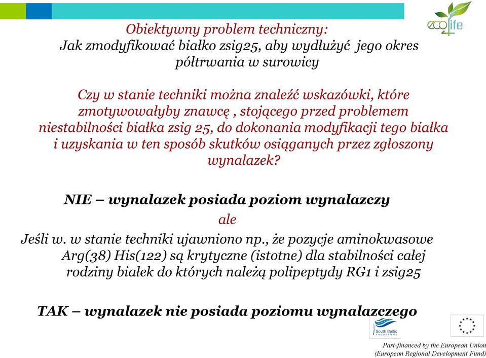 osiąganych przez zgłoszony wynalazek? NIE wynalazek posiada poziom wynalazczy ale Jeśli w. w stanie techniki ujawniono np.