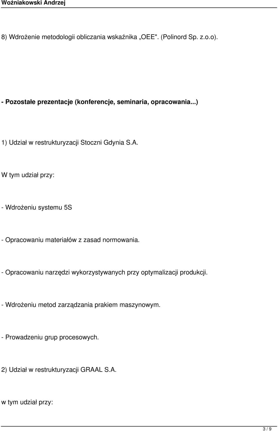 W tym udział przy: - Wdrożeniu systemu 5S - Opracowaniu materiałów z zasad normowania.