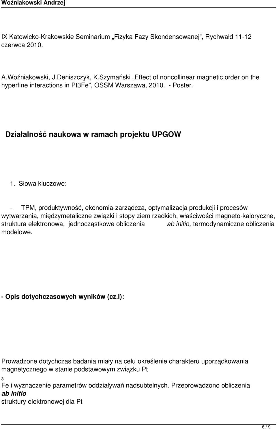 Słowa kluczowe: - TPM, produktywność, ekonomia-zarządcza, optymalizacja produkcji i procesów wytwarzania, międzymetaliczne związki i stopy ziem rzadkich, właściwości magneto-kaloryczne, struktura