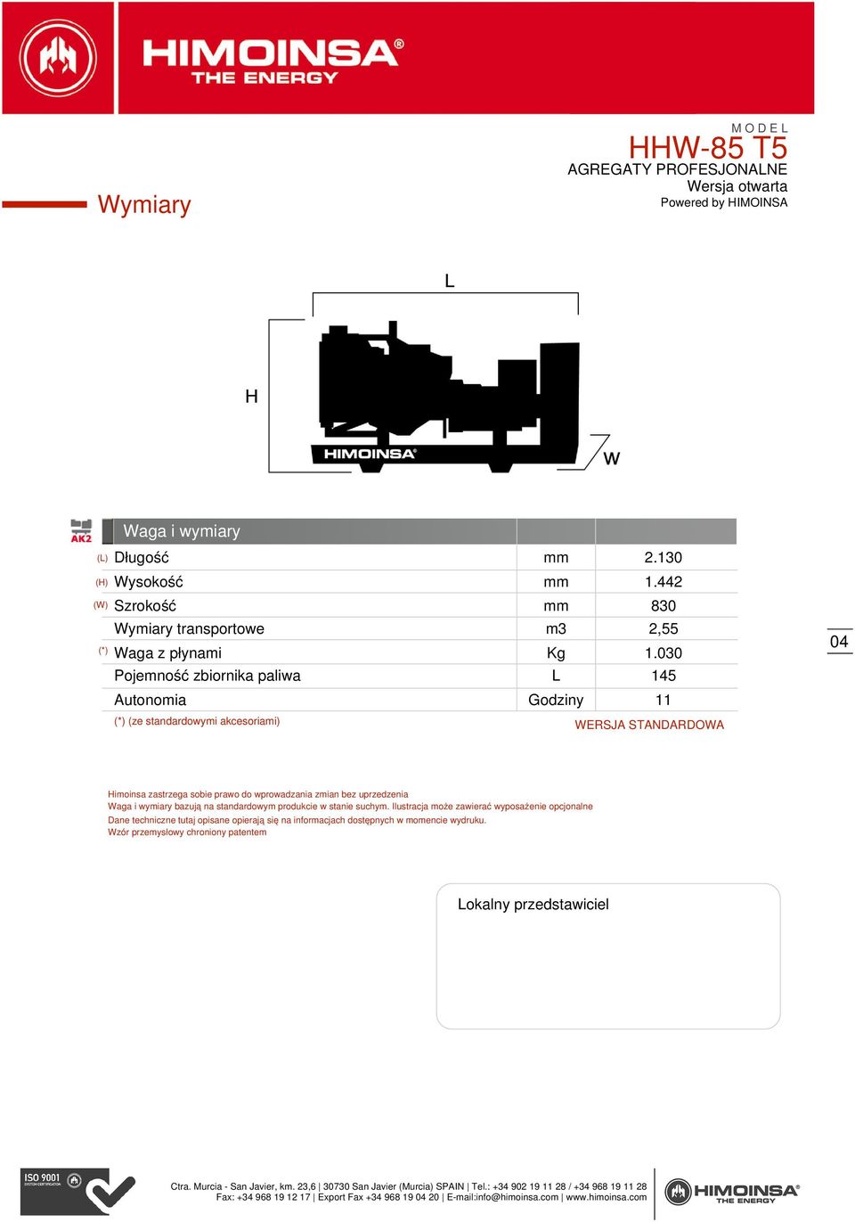 do wprowadzania zmian bez uprzedzenia Waga i wymiary bazują na standardowym produkcie w stanie suchym.