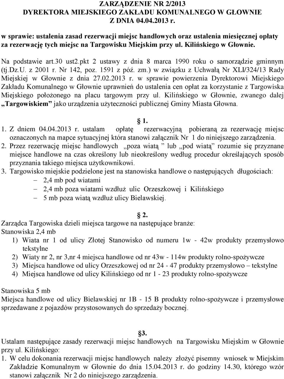 pkt 2 ustawy z dnia 8 marca 1990 roku o samorządzie gminnym (tj.dz.u. z 2001 r. Nr 142, poz. 1591 z póź. zm.) w związku z Uchwałą Nr XLI/324/13 Rady Miejskiej w Głownie z dnia 27.02.2013 r.