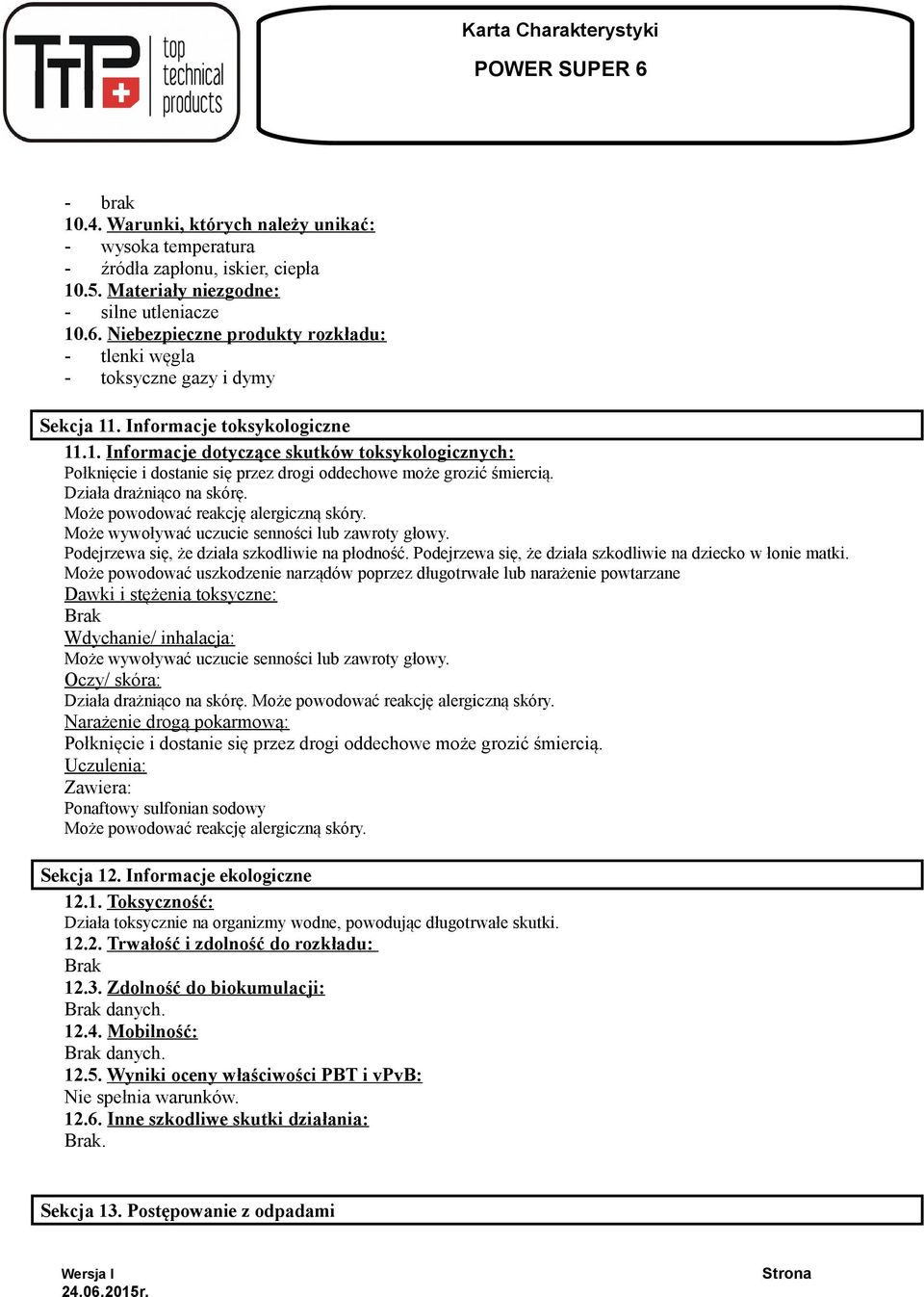 Działa drażniąco na skórę. Może powodować reakcję alergiczną skóry. Może wywoływać uczucie senności lub zawroty głowy. Podejrzewa się, że działa szkodliwie na płodność.