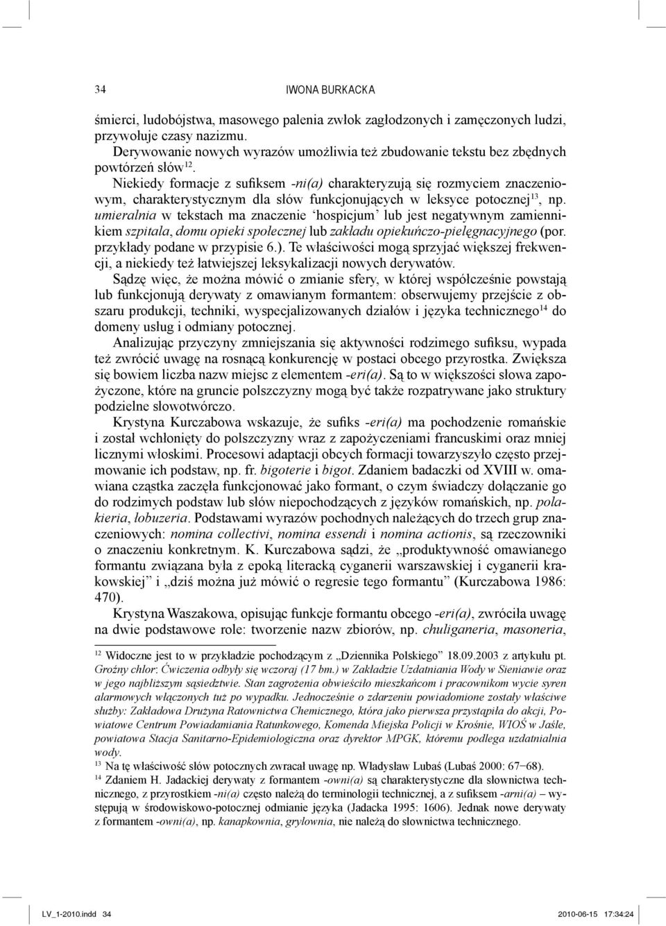 Niekiedy formacje z sufiksem -ni(a) charakteryzują się rozmyciem znaczeniowym, charakterystycznym dla słów funkcjonujących w leksyce potocznej 13, np.