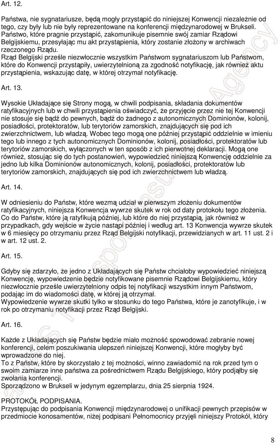 Rząd Belgijski prześle niezwłocznie wszystkim Państwom sygnatariuszom lub Państwom, które do Konwencji przystąpiły, uwierzytelnioną za zgodność notyfikację, jak równieŝ aktu przystąpienia, wskazując