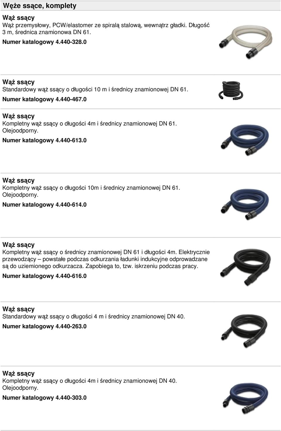 0 Kompletny wąż ssący o długości 10m i średnicy znamionowej DN 61. Olejoodporny. Numer katalogowy 4.440-614.0 Kompletny wąż ssący o średnicy znamionowej DN 61 i długości 4m.