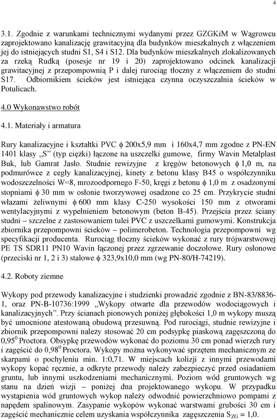 Odbiornikiem ścieków jest istniejąca czynna oczyszczalnia ścieków w Potulicach. 4.0 Wykonawstwo robót 4.1.