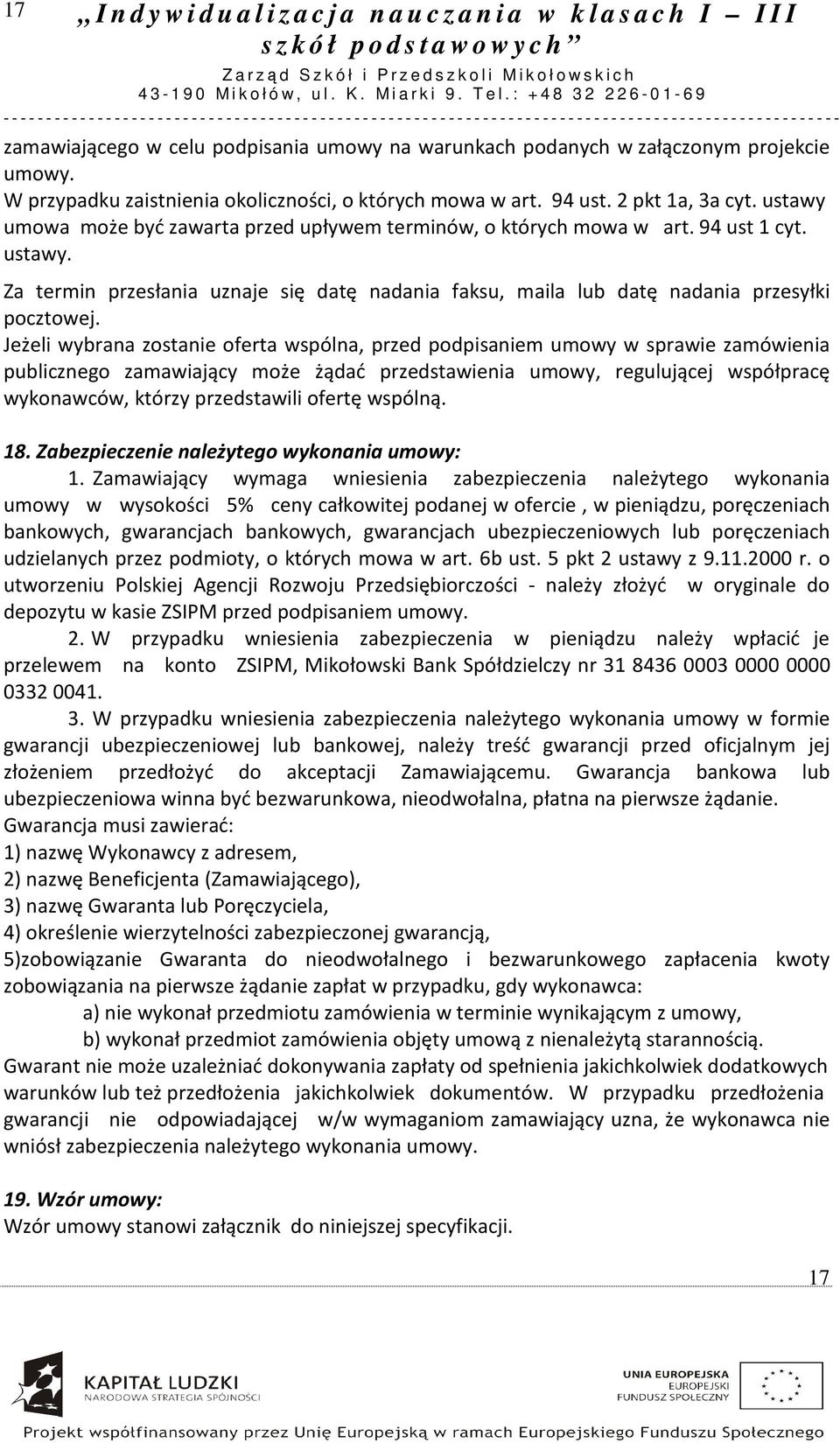Jeżeli wybrana zostanie oferta wspólna, przed podpisaniem umowy w sprawie zamówienia publicznego zamawiający może żądać przedstawienia umowy, regulującej współpracę wykonawców, którzy przedstawili