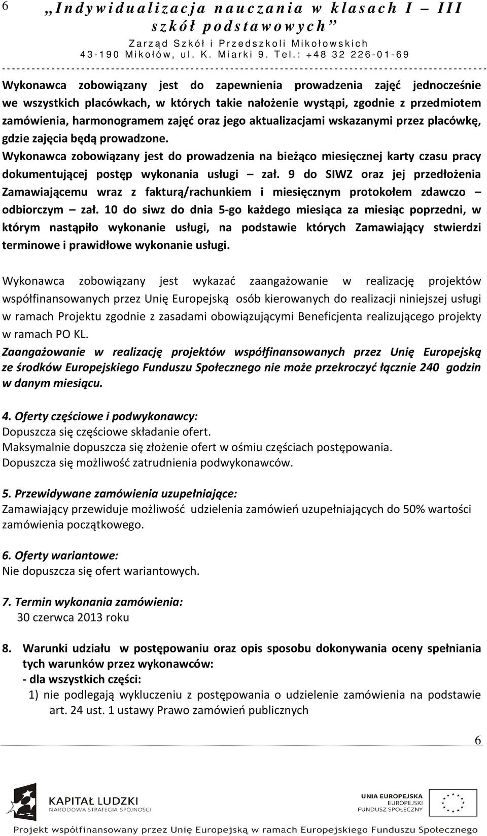 9 do SIWZ oraz jej przedłożenia Zamawiającemu wraz z fakturą/rachunkiem i miesięcznym protokołem zdawczo odbiorczym zał.