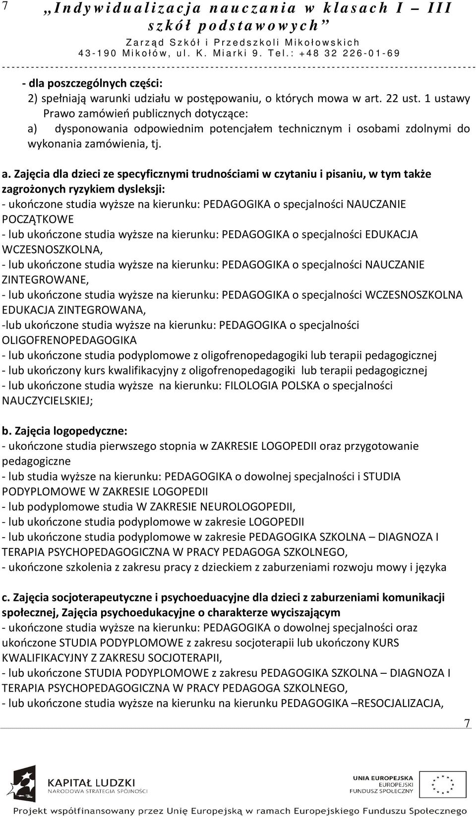 dysponowania odpowiednim potencjałem technicznym i osobami zdolnymi do wykonania zamówienia, tj. a.